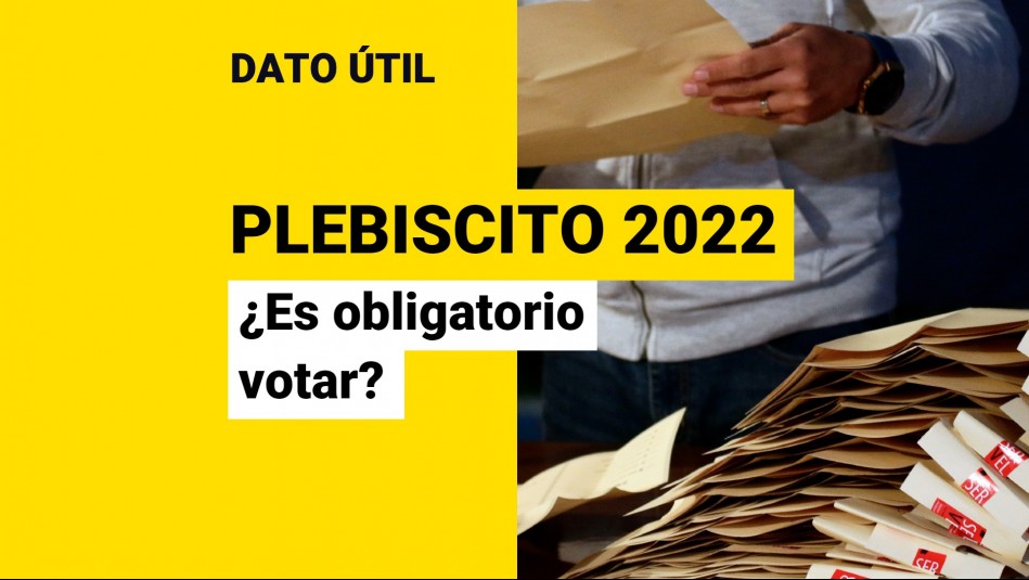 Plebiscito de salida 2022: Conoce si es obligatorio ir a votar este domingo Plebiscito de salida 2022: Conoce si es obligatorio ir a votar este domingo