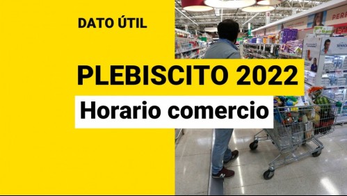 Plebiscito 2022: ¿En qué horario funcionará el comercio este domingo?