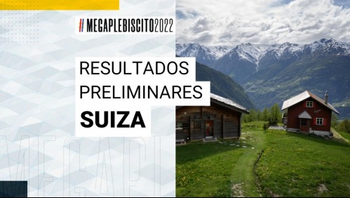 Apruebo gana en Suiza: Revisa los resultados preliminares del Plebiscito 2022