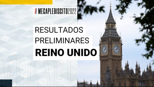 Apruebo se impone en el Reino Unido: Revisa los resultados preliminares del Plebiscito 2022