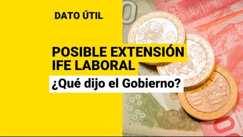 IFE Laboral: ¿Qué dijo el Gobierno sobre una eventual nueva extensión de los pagos?