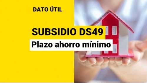Subsidio DS49 sin crédito hipotecario: Este plazo hay para depositar el ahorro mínimo