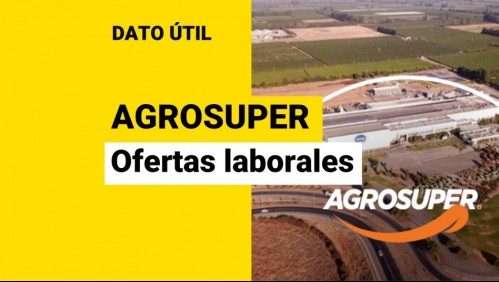 ¿Quieres trabajar en Agrosuper? Conoce las vacantes disponibles y cómo postular