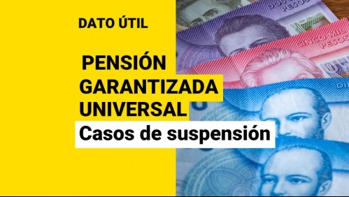 Pensión Garantizada Universal: Revisa en qué casos se suspenden los pagos de $193 mil