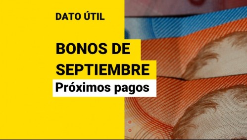 Bonos que se entregan a fines de septiembre: Estos son los pagos que puedes recibir en los próximos días