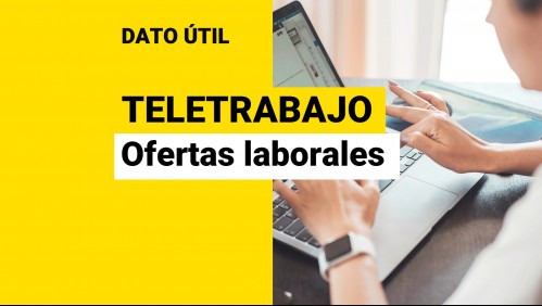 Sueldos de hasta $1,5 millones en teletrabajo: Estas son las ofertas laborales disponibles y cómo postular a ellas