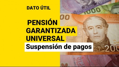 Pensión Garantizada Universal: ¿En qué situaciones se suspenden los pagos de $193 mil?