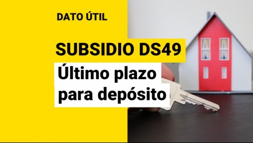 Subsidio DS49: ¿Cuándo es el último plazo para depositar el ahorro mínimo?