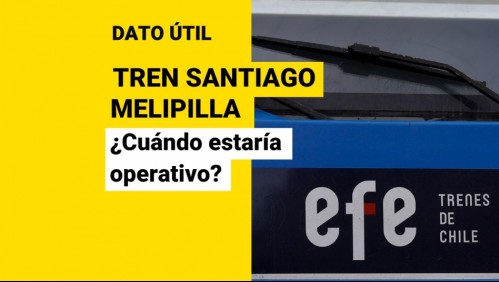 Nuevo tren Santiago-Melipilla: ¿Cuándo entraría en funcionamiento?