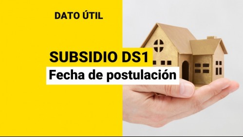 Anuncian fechas de postulación al Subsidio DS1: ¿Cuándo tengo que postular?