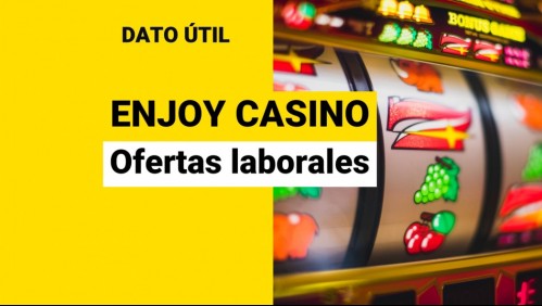 ¿Quieres trabajar en Enjoy Casino? Conoce las ofertas laborales y cómo postular