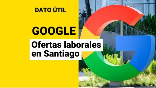 Google busca trabajadores en Santiago: ¿Qué ofertas laborales están disponibles?
