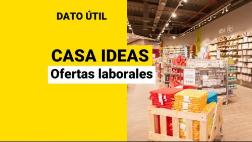 ¿Quieres trabajar en Casa Ideas? Revisa las ofertas laborales disponibles