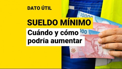 Sueldo mínimo en Chile: ¿Cuándo podría subir nuevamente y qué tendría que suceder?