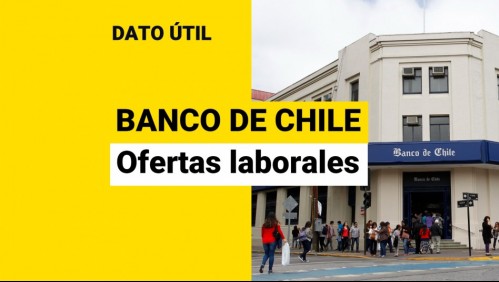 Banco de Chile busca trabajadores: Estas son las vacantes disponibles