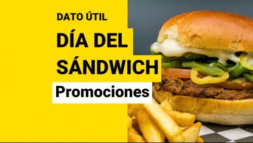 Hasta por $1.490: Revisa las mejores promociones para el Día Internacional del Sándwich