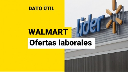 Walmart busca trabajadores: Revisa las ofertas laborales disponibles y cómo postular