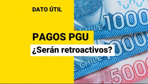 Pensión Garantizada Universal: ¿Será retroactivo el pago de la PGU?