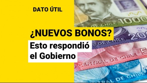 Posibles nuevos bonos: ¿Qué dijeron desde el Gobierno?