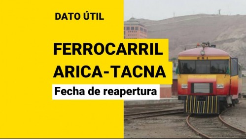 Ferrocarril Arica-Tacna: Revisa para cuándo está proyectada la reapertura