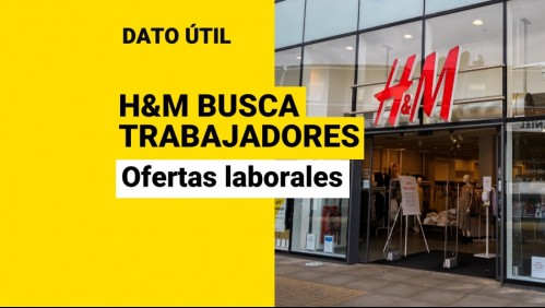 Tiene jornada laboral de 40 horas: Estas son las ofertas de trabajo de H&M en Chile