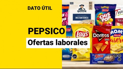 PepsiCo Chile busca trabajadores: ¿Cuáles son las vacantes disponibles?