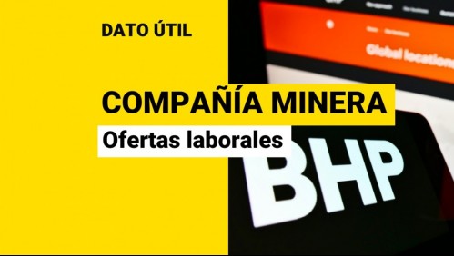 Compañía minera BHP Billiton está en búsqueda de trabajadores: Revisa cómo postular