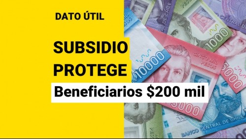 Comienza pago del Subsidio Protege: ¿Quiénes reciben los 200 mil?