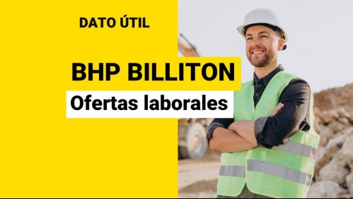 Minera BHP Billiton busca trabajadores: Así puedes postular a las ofertas laborales