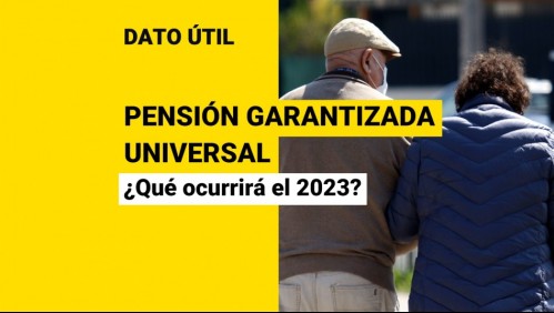Pensión Garantizada Universal: ¿Qué ocurrirá con el beneficio en 2023?