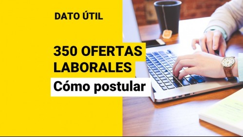 Más de 350 ofertas laborales para profesionales y técnicos en diversas empresas: Conoce las vacantes disponibles