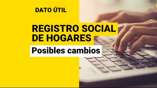 Plantean cambios al Registro Social de Hogares: ¿Qué modificaciones serían?