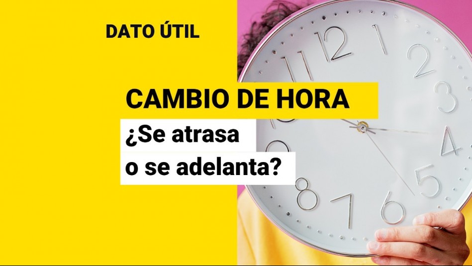 Cambio de hora en Chile ¿Se adelantan o se atrasan los relojes Cambio de hora en Chile ¿Se adelantan o se atrasan los relojes