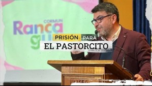 Prisión para el 'Pastorcito': Las pruebas de Fiscalía que revelan delitos de corrupción de edil de Rancagua