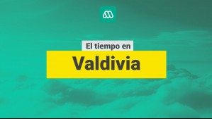 ¿Cómo estará el tiempo en Valdivia? Este es el pronóstico para este jueves 14 de noviembre y los próximos días