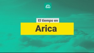 ¿Cómo estará el tiempo en Arica? Este es el pronóstico para este viernes