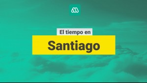 El tiempo en Santiago: Conoce el pronóstico para este miércoles en la capital