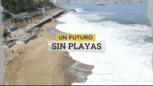 Playas chilenas en peligro: Algunas de ellas desaparecerían en 15 años