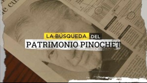 La búsqueda del patrimonio Pinochet: Detrás de los cuestionados bienes de la familia del dictador