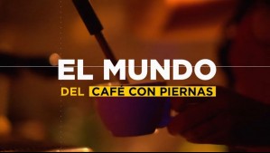 Café con piernas en primera persona: Así funcionan los tradicionales locales y cómo los prostíbulos los usan de fachada