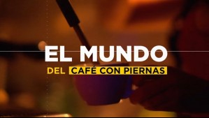 Café con piernas en primera persona: Así funcionan los tradicionales locales y cómo los prostíbulos los usan de fachada