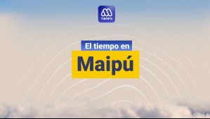 Revisa cómo estará el tiempo en Maipú este sábado 20 de abril de 2024